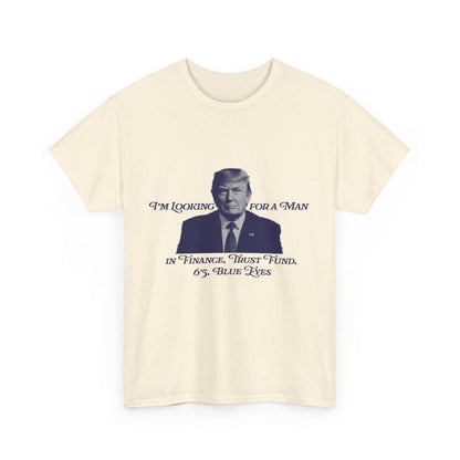 I'm Looking For A Man In Finance Trump Unisex Cotton Print T-Shirt - Blue 2