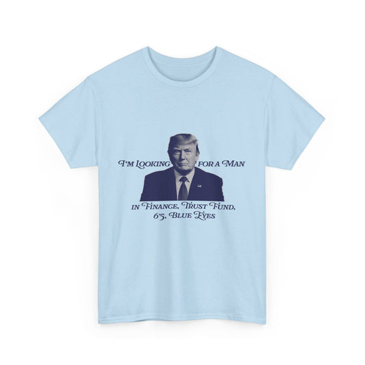 I'm Looking For A Man In Finance Trump Unisex Cotton Print T-Shirt - Blue 2