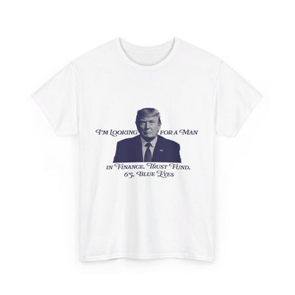 I'm Looking For A Man In Finance Trump Unisex Cotton Print T-Shirt - Blue 2