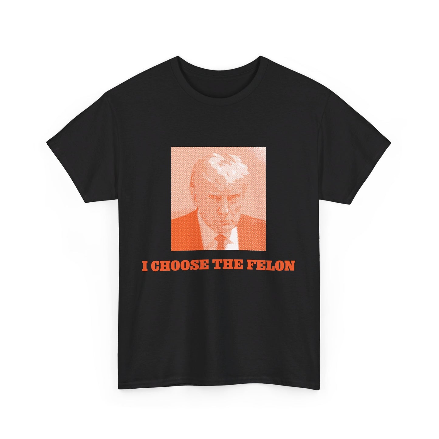 I Choose The Felon Trump Unisex Cotton Print T-Shirt - Orange