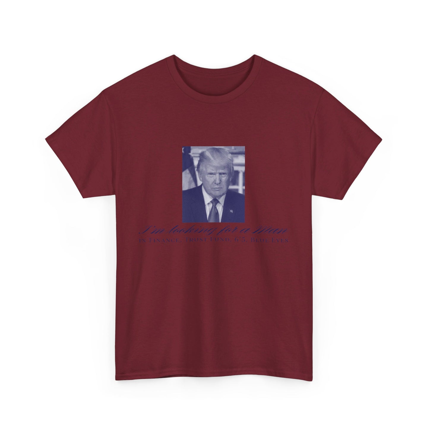 I'm Looking For A Man In Finance Trump Unisex Cotton Print T-Shirt - Blue