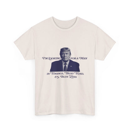 I'm Looking For A Man In Finance Trump Unisex Cotton Print T-Shirt - Blue 2