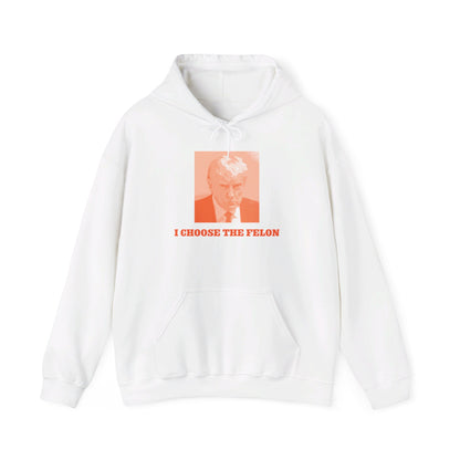 I Choose The Felon Trump Unisex Print Hooded Sweatshirt - Orange