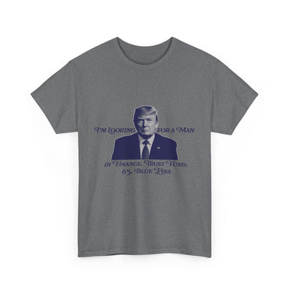 I'm Looking For A Man In Finance Trump Unisex Cotton Print T-Shirt - Blue 2