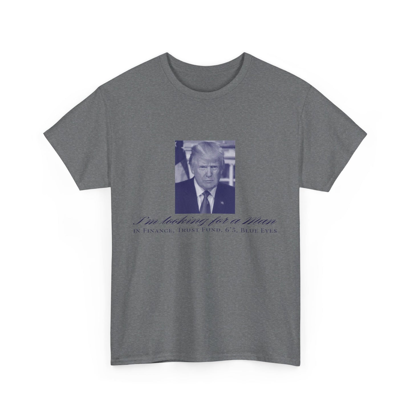 I'm Looking For A Man In Finance Trump Unisex Cotton Print T-Shirt - Blue