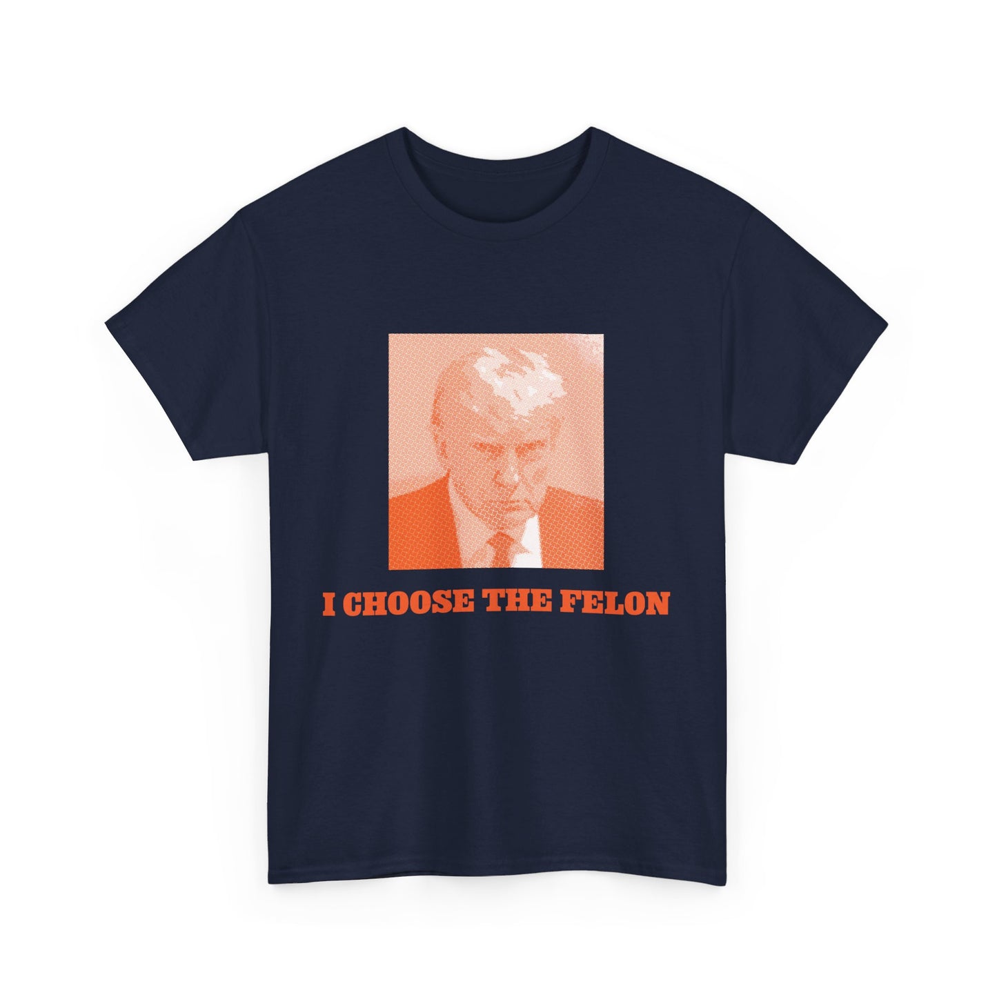 I Choose The Felon Trump Unisex Cotton Print T-Shirt - Orange