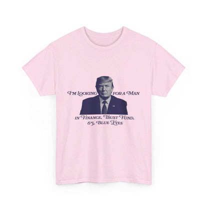 I'm Looking For A Man In Finance Trump Unisex Cotton Print T-Shirt - Blue 2